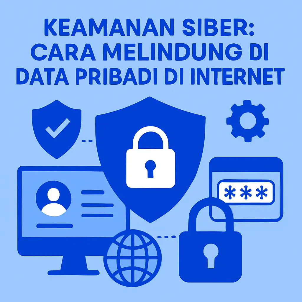 Keamanan Siber: Cara Melindungi Data Pribadi di Internet